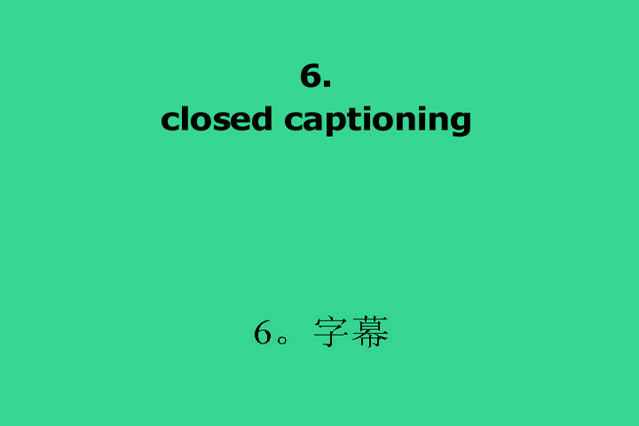 6. Closed Captioning